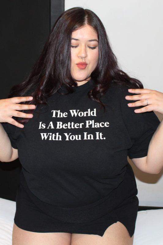 "The World Is A Better Place With You In It" Tees, Sweatshirts, Crops And Tops